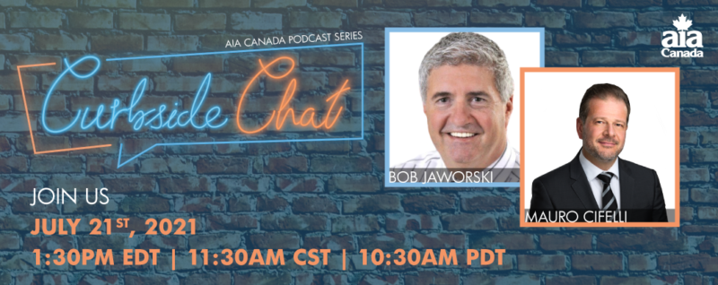 AIA of Canada chair Bob Jaworksi and Mauro Cifelli, president and CEO of Groupe Del Vasto will connect July 21 in the Season 2 premiere of Curbside Chat produced by the association.